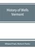 History of Wells Vermont for the first century after its settlement