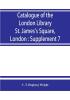 Catalogue of the London Library St. James's Square London : Supplement 7