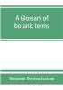 A glossary of botanic terms with their derivation and accent