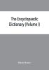 The Encyclopaedic dictionary; an original work of reference to the words in the English language giving a full account of their origin meaning pronunciation and use with a Supplementary volume containing new words (Volume I)