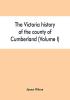 The Victoria history of the county of Cumberland (Volume I)