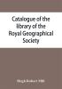 Catalogue of the library of the Royal Geographical Society