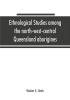 Ethnological studies among the north-west-central Queensland aborigines