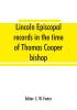 Lincoln episcopal records in the time of Thomas Cooper bishop of Lincoln A. D. 1571 to A. D. 1584