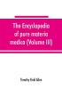 The encyclopedia of pure materia medica; a record of the positive effects of drugs upon the healthy human organism (Volume III)