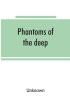 Phantoms of the deep or