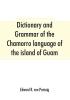 Dictionary and grammar of the Chamorro language of the island of Guam