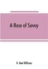 A rose of Savoy; Marie Adélaïde of Savoy duchesse de Bourgogne mother of Louis XV