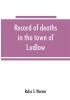 Record of deaths in the town of Ludlow Vermont from 1790 to 1901 inclusive