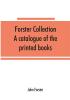 Forster collection. A catalogue of the printed books