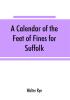 A calendar of the Feet of Fines for Suffolk