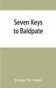 Seven keys to Baldpate; a mysterious melodramatic farce in a prologue two acts and an epilogue