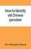 How to identify old Chinese porcelain