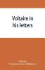 Voltaire in his letters; being a selection from his correspondence