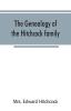 The genealogy of the Hitchcock family who are descended from Matthias Hitchcock of East Haven Conn. and Luke Hitchcock of Wethersfield Conn