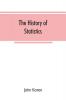 The history of statistics their development and progress in many countries; in memoirs to commemorate the seventy fifth anniversary of the American statistical association