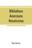 Bibliotheca americana vetustissima. A description of works relating to America published between the years 1492 and 1551