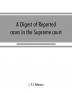 A digest of reported cases in the Supreme court Court of insolvency and courts of mines of the state of Victoria and appeals therefrom to the High court of Australia and the Privy council