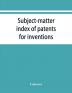 Subject-matter index of patents for inventions (Attestati di privative industriali) granted in Italy from 1848 to May 1 1882