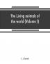 The living animals of the world a popular natural history. An interesting description of beasts birds fishes reptiles insects etc. with authentic anecdotes (Volume I)