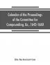 Calendar of the proceedings of the Committee for Compounding &c. 1643-1660