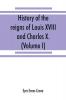 History of the reigns of Louis XVIII. and Charles X. (Volume I)