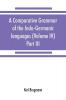 A comparative grammar of the Indo-Germanic languages. A concise exposition of the history of Sanskrit Old Iranian (Avestic and Old Persian) Old Armenian Old Greek Latin Umbrian-Samnitic Old Irish Gothic Old High German Lithuanian and Old Church Sl