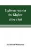 Eighteen years in the Khyber 1879-1898. With portraits map and illustrations