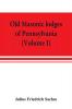 Old Masonic lodges of Pennsylvania moderns and ancients 1730-1800 which have surrendered their warrants or affliliated with other Grand Lodges compiled from original records in the archives of the R. W. Grand Lodge R. &amp; A.M. of Pennsylvania u