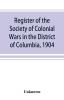 Register of the Society of Colonial Wars in the District of Columbia 1904