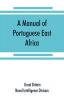 A manual of Portuguese East Africa