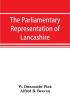 The parliamentary representation of Lancashire (county and borough) 1258-1885 with biographical and genealogical notices of the members