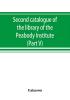 Second catalogue of the library of the Peabody Institute of the city of Baltimore including the additions made since 1882 (Part V) L-M