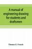 A manual of engineering drawing for students and draftsmen