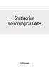 Smithsonian meteorological tables [based on Guyot's meteorological and physical tables]