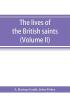 The lives of the British saints; the saints of Wales and Cornwall and such Irish saints as have dedications in Britain (Volume II)