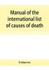 Manual of the international list of causes of death based on the Second decennial revision by the International commission Paris July 1 to 3 1909