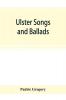 Ulster songs and ballads