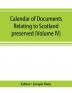 Calendar of documents relating to Scotland preserved in Her Majesty's Public Record Office London (Volume IV)