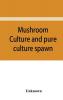 Mushroom culture and pure culture spawn