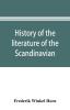 History of the literature of the Scandinavian North from the most ancient times to the present