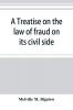 A treatise on the law of fraud on its civil side