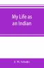 My life as an Indian; the story of a red woman and a white man in the lodges of the Blackfeet