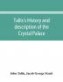 Tallis's history and description of the Crystal Palace and the Exhibition of the World's Industry in 1851