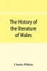 The history of the literature of Wales from the year 1300 to the year 1650