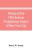 History of the Fifth Avenue Presbyterian Church of New York City New York