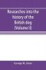 Researches into the history of the British dog from ancient laws charters and historical records. With original anecdotes and illustrations of the nature and attributes of the dog. From the poets and prose writers of ancient medieval and modern time