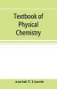 Textbook of physical chemistry