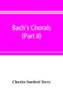 Bach's chorals (Part II); The Hymns and Hymn Melodies of the Cantatas and Motetts