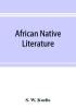 African native literature or Proverbs tales fables & historical fragments in the Kanuri or Bornu language. To which are added a translation of the above and a Kanuri-English vocabulary